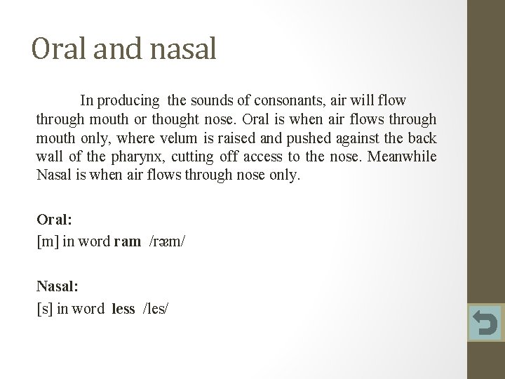 Oral and nasal In producing the sounds of consonants, air will flow through mouth