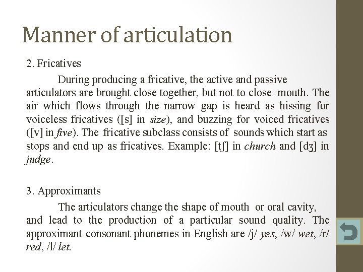 Manner of articulation 2. Fricatives During producing a fricative, the active and passive articulators