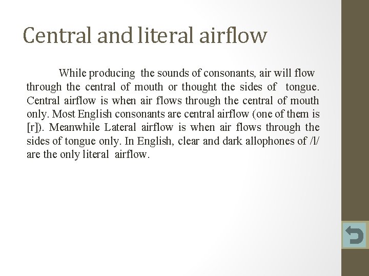 Central and literal airflow While producing the sounds of consonants, air will flow through