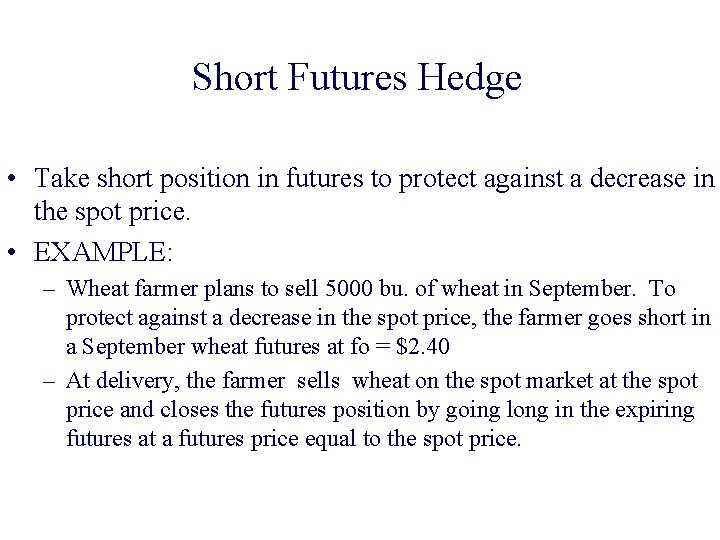Short Futures Hedge • Take short position in futures to protect against a decrease