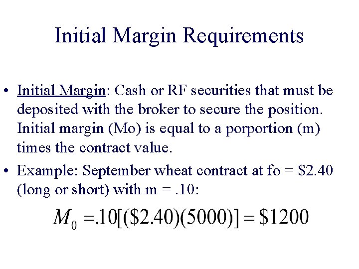 Initial Margin Requirements • Initial Margin: Cash or RF securities that must be deposited