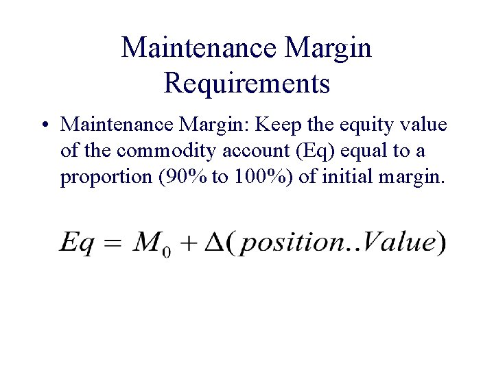 Maintenance Margin Requirements • Maintenance Margin: Keep the equity value of the commodity account