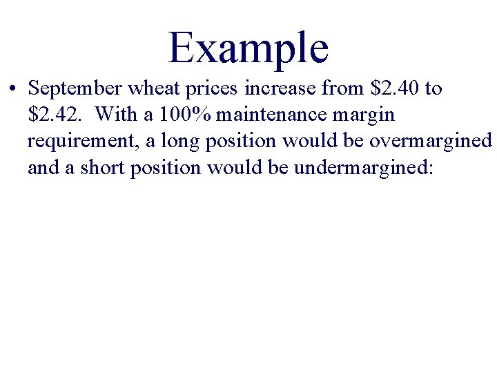 Example • September wheat prices increase from $2. 40 to $2. 42. With a
