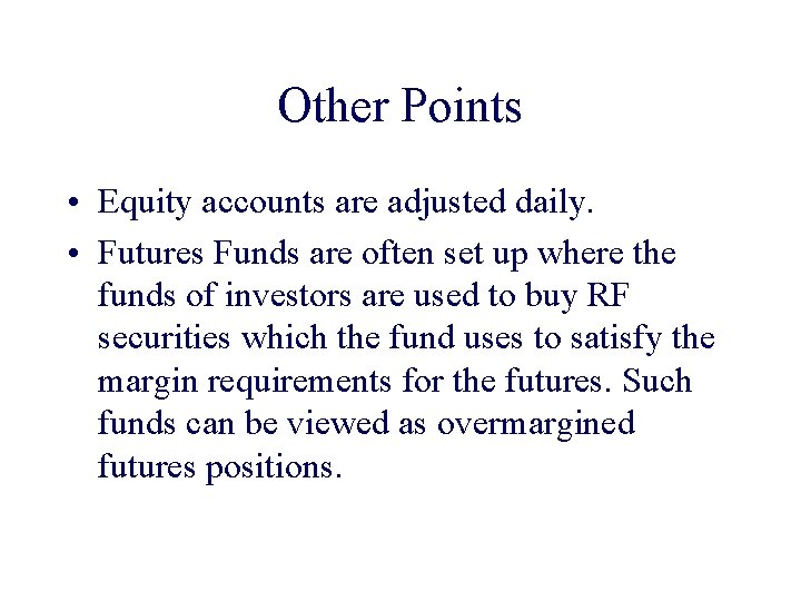Other Points • Equity accounts are adjusted daily. • Futures Funds are often set