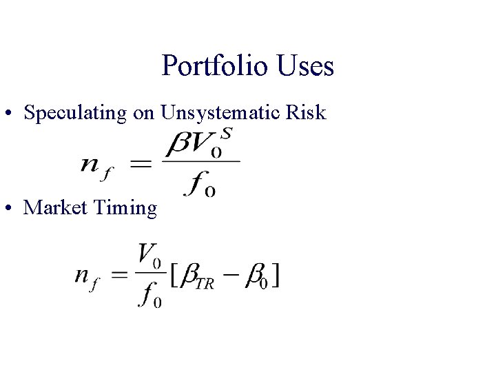 Portfolio Uses • Speculating on Unsystematic Risk • Market Timing 