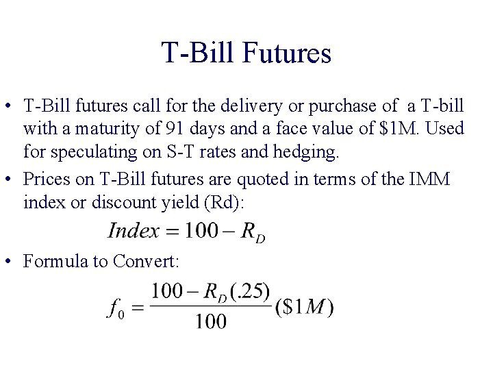 T-Bill Futures • T-Bill futures call for the delivery or purchase of a T-bill