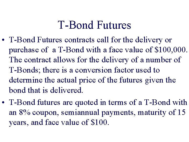 T-Bond Futures • T-Bond Futures contracts call for the delivery or purchase of a