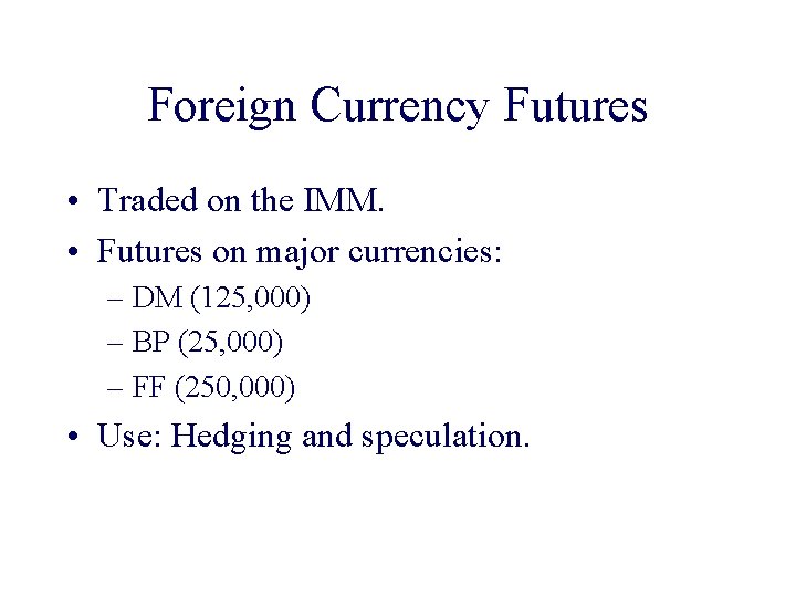 Foreign Currency Futures • Traded on the IMM. • Futures on major currencies: –