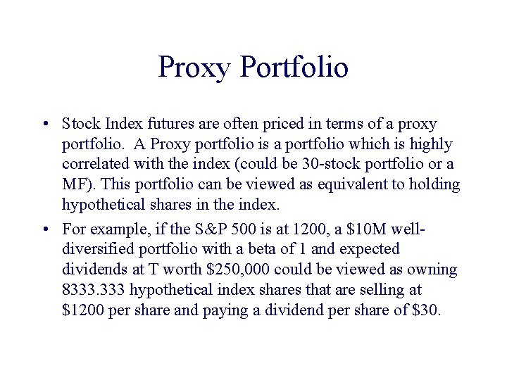 Proxy Portfolio • Stock Index futures are often priced in terms of a proxy