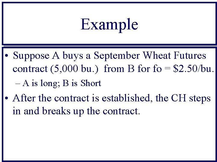 Example • Suppose A buys a September Wheat Futures contract (5, 000 bu. )