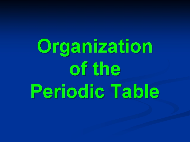 Organization of the Periodic Table 