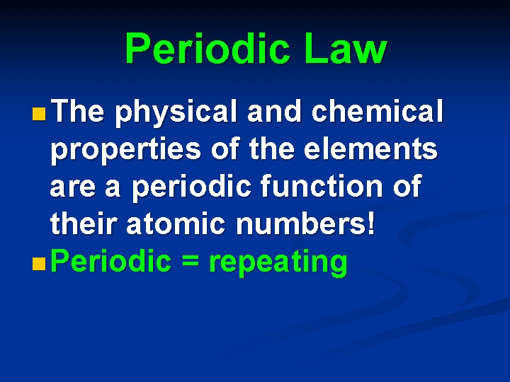 Periodic Law n The physical and chemical properties of the elements are a periodic