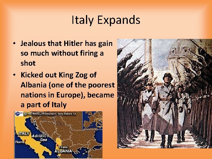 Italy Expands • Jealous that Hitler has gain so much without firing a shot Italy Expands • Jealous that Hitler has gain so much without firing a shot