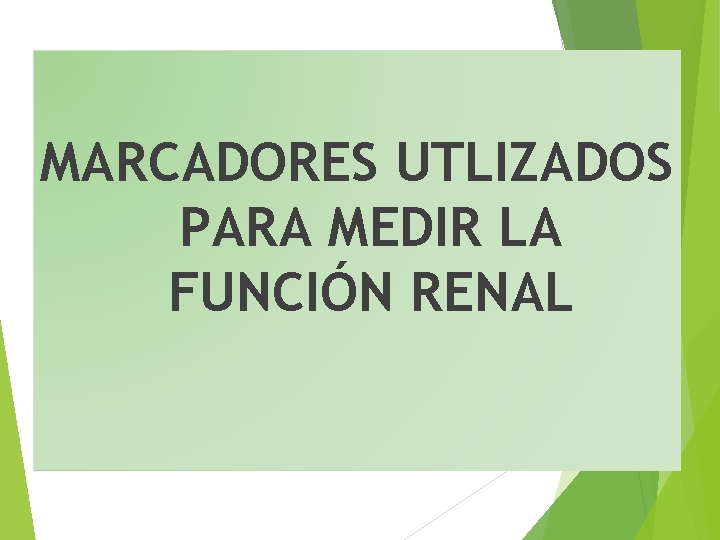 MARCADORES UTLIZADOS PARA MEDIR LA FUNCIÓN RENAL 