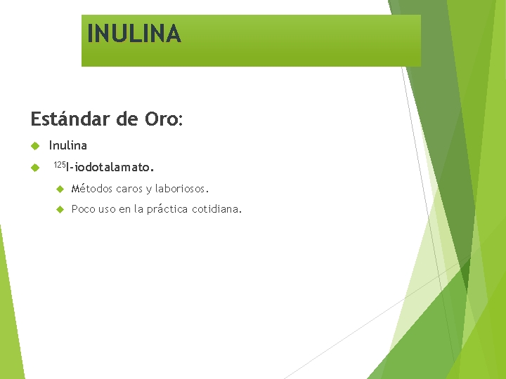 INULINA Estándar de Oro: Inulina 125 I-iodotalamato. Métodos caros y laboriosos. Poco uso en