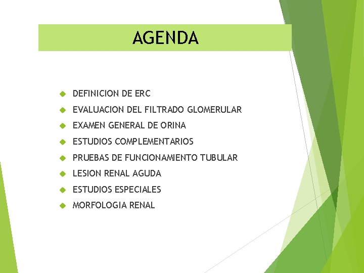 AGENDA DEFINICION DE ERC EVALUACION DEL FILTRADO GLOMERULAR EXAMEN GENERAL DE ORINA ESTUDIOS COMPLEMENTARIOS