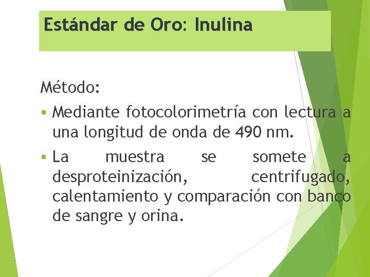 Estándar de Oro: Inulina Método: § Mediante fotocolorimetría con lectura a una longitud de
