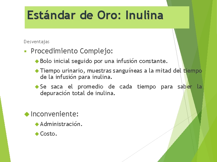 Estándar de Oro: Inulina Desventajas § Procedimiento Complejo: Bolo inicial seguido por una infusión