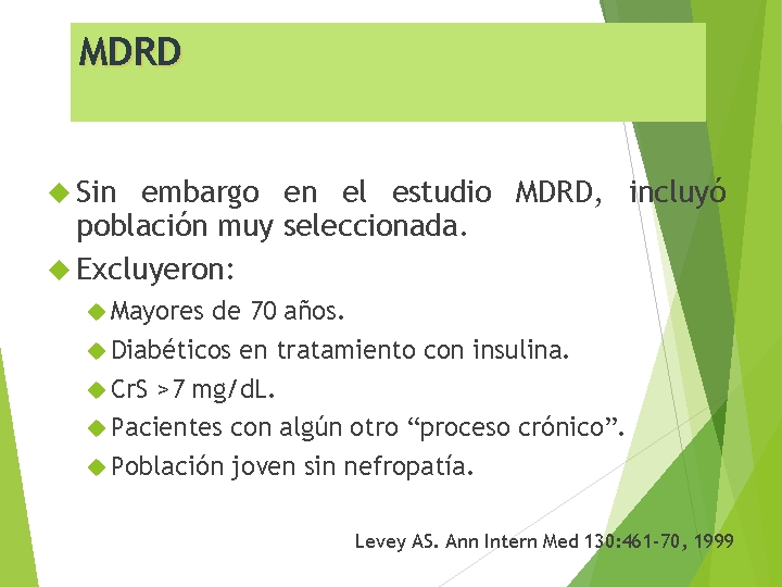 MDRD Sin embargo en el estudio MDRD, incluyó población muy seleccionada. Excluyeron: Mayores de