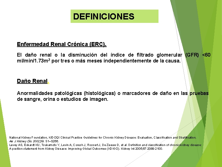 DEFINICIONES Enfermedad Renal Crónica (ERC). El daño renal o la disminución del índice de