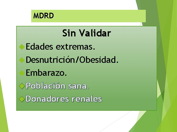 MDRD Sin Validar Edades extremas. Desnutrición/Obesidad. Embarazo. Población sana. Donadores renales 
