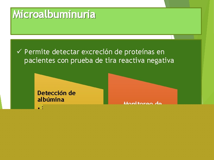 Microalbuminuria ü Permite detectar excreción de proteínas en pacientes con prueba de tira reactiva