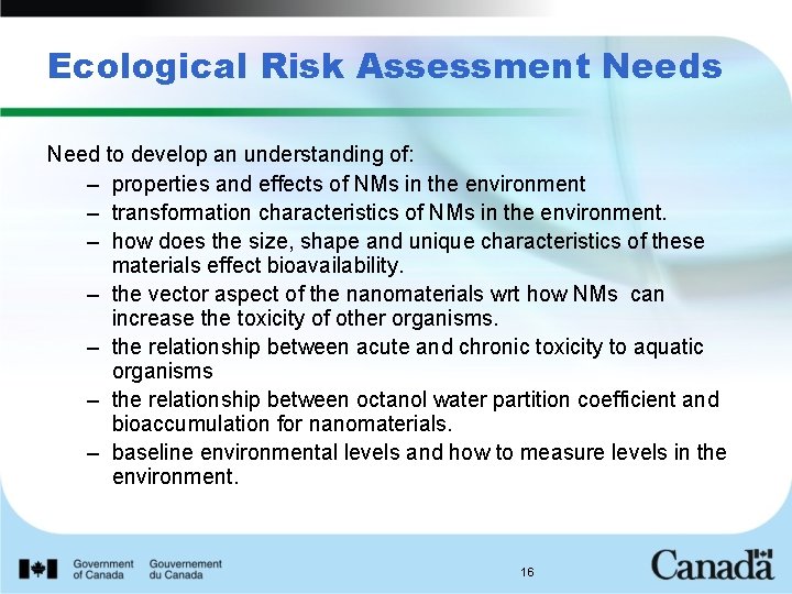 Ecological Risk Assessment Needs Need to develop an understanding of: – properties and effects