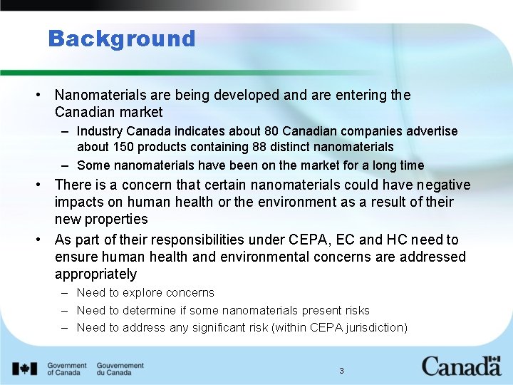 Background • Nanomaterials are being developed and are entering the Canadian market – Industry