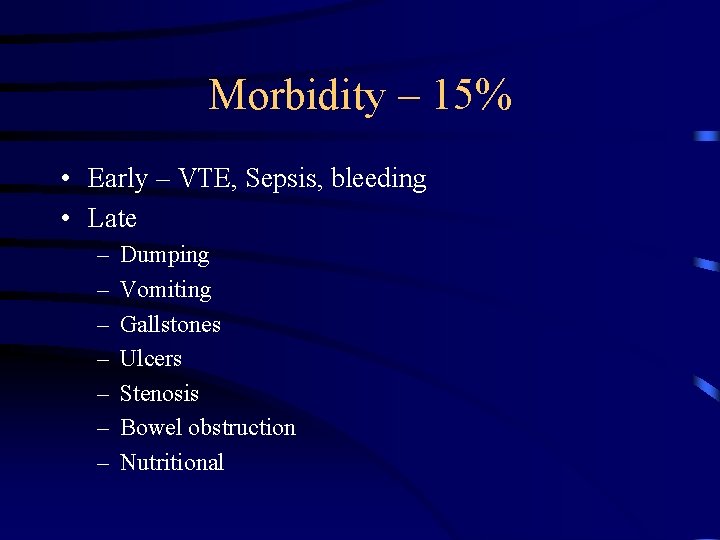Morbidity – 15% • Early – VTE, Sepsis, bleeding • Late – – –