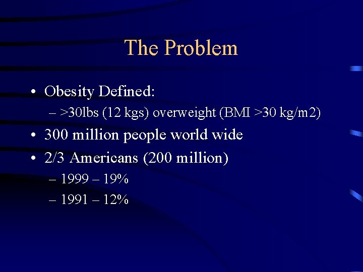 The Problem • Obesity Defined: – >30 lbs (12 kgs) overweight (BMI >30 kg/m