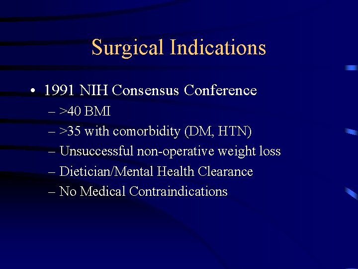 Surgical Indications • 1991 NIH Consensus Conference – >40 BMI – >35 with comorbidity