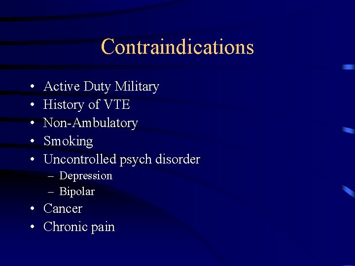 Contraindications • • • Active Duty Military History of VTE Non-Ambulatory Smoking Uncontrolled psych