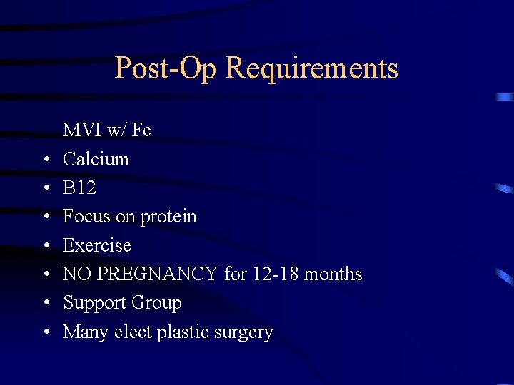 Post-Op Requirements • • MVI w/ Fe Calcium B 12 Focus on protein Exercise