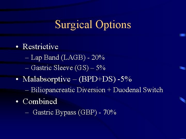 Surgical Options • Restrictive – Lap Band (LAGB) - 20% – Gastric Sleeve (GS)