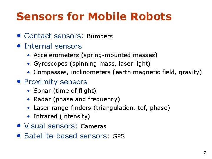 Sensors for Mobile Robots • Contact sensors: Bumpers • Internal sensors • Accelerometers (spring-mounted