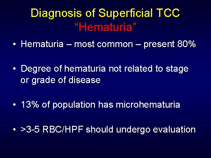 Diagnosis of Superficial TCC “Hematuria” • Hematuria – most common – present 80% •