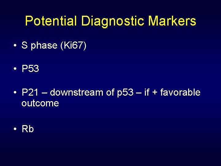 Potential Diagnostic Markers • S phase (Ki 67) • P 53 • P 21