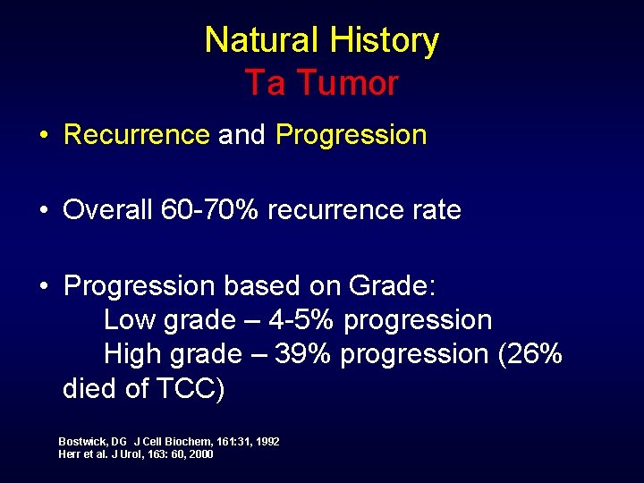 Natural History Ta Tumor • Recurrence and Progression • Overall 60 -70% recurrence rate