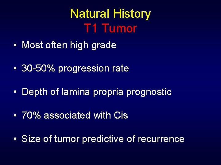 Natural History T 1 Tumor • Most often high grade • 30 -50% progression