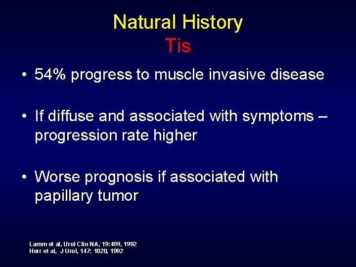 Natural History Tis • 54% progress to muscle invasive disease • If diffuse and