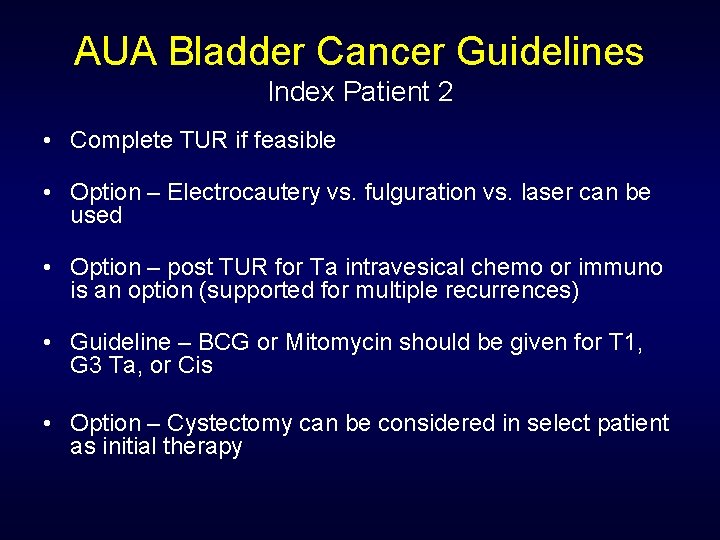 AUA Bladder Cancer Guidelines Index Patient 2 • Complete TUR if feasible • Option