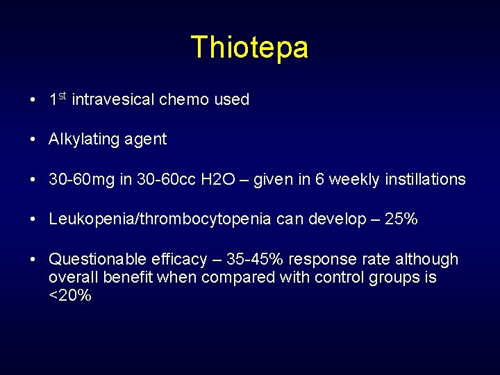 Thiotepa • 1 st intravesical chemo used • Alkylating agent • 30 -60 mg