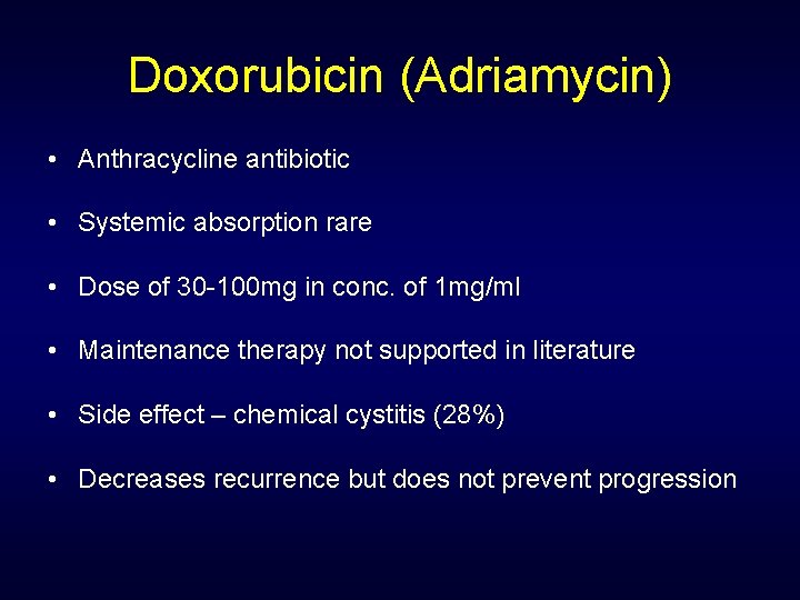 Doxorubicin (Adriamycin) • Anthracycline antibiotic • Systemic absorption rare • Dose of 30 -100