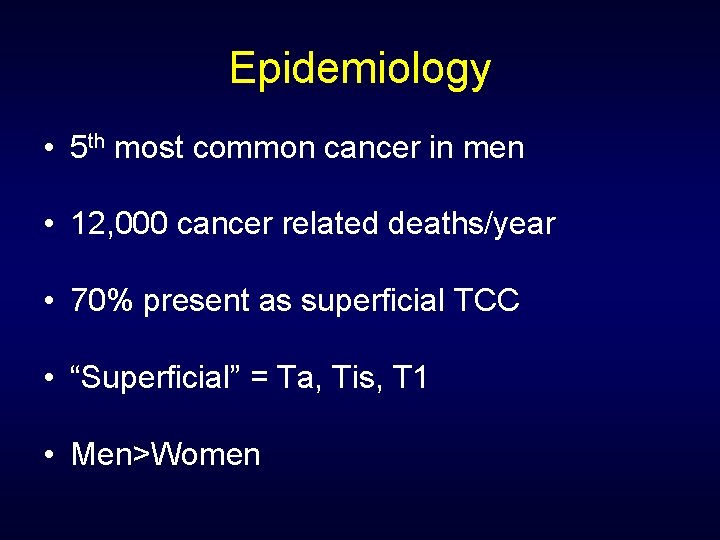 Epidemiology • 5 th most common cancer in men • 12, 000 cancer related