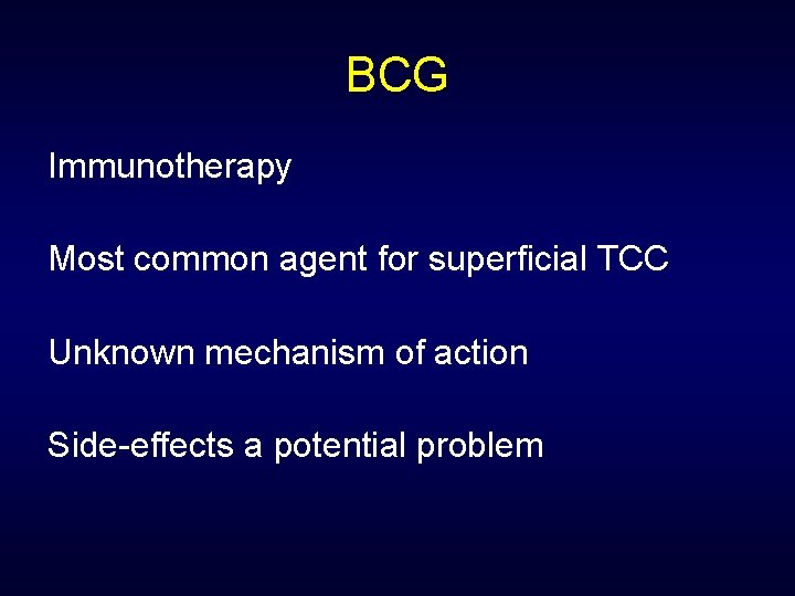 BCG Immunotherapy Most common agent for superficial TCC Unknown mechanism of action Side-effects a