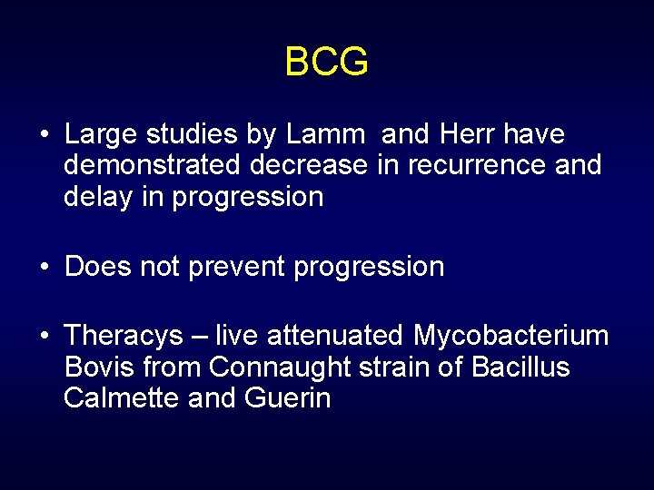 BCG • Large studies by Lamm and Herr have demonstrated decrease in recurrence and
