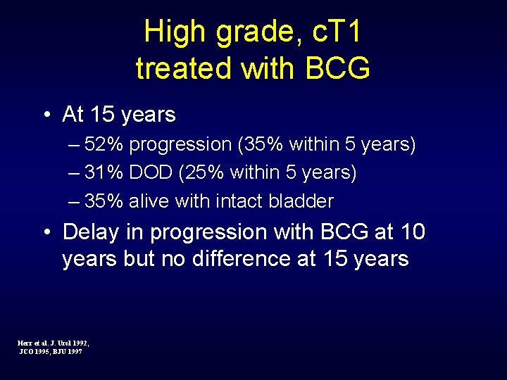 High grade, c. T 1 treated with BCG • At 15 years – 52%