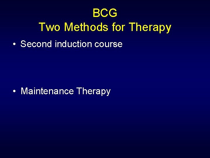 BCG Two Methods for Therapy • Second induction course • Maintenance Therapy 