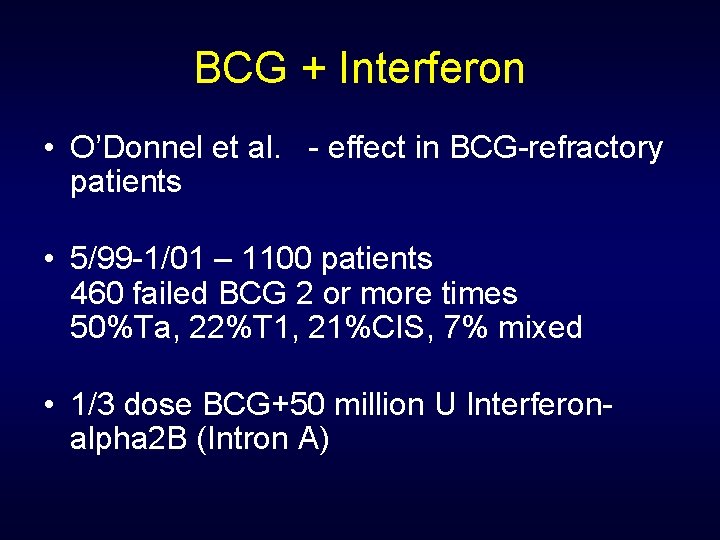 BCG + Interferon • O’Donnel et al. - effect in BCG-refractory patients • 5/99