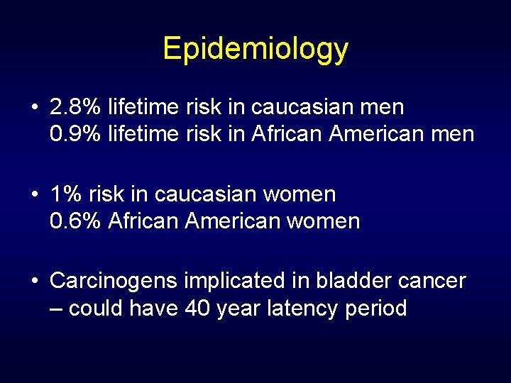 Epidemiology • 2. 8% lifetime risk in caucasian men 0. 9% lifetime risk in
